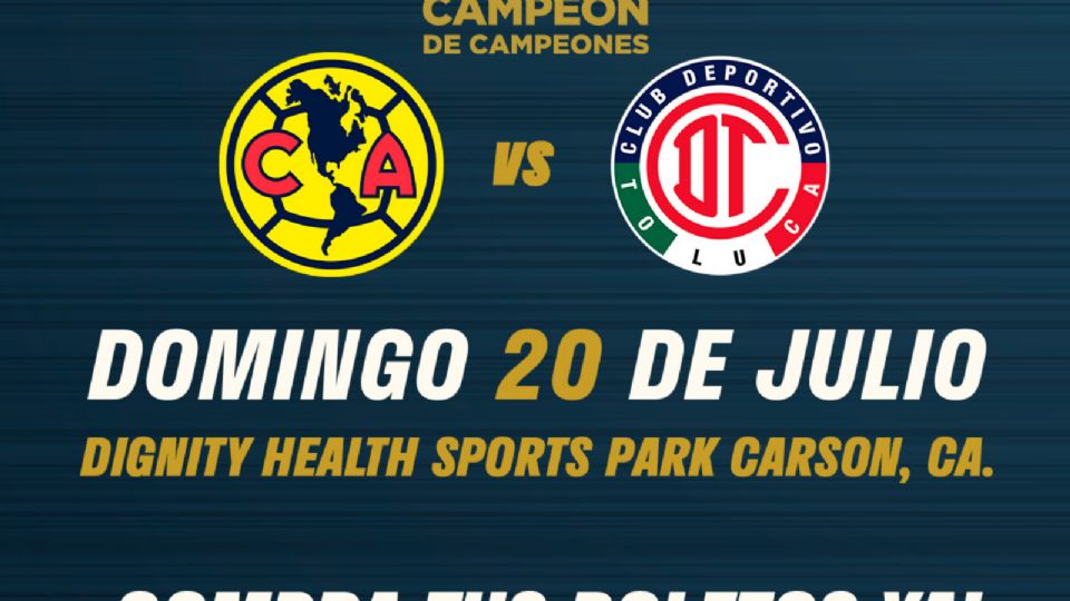 ¡América vs. Toluca en el Campeón de Campeones! Revancha y Boletos a la Venta para el Duelo en California